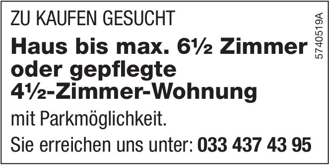 Haus oder 4.5-Zimmer-Wohnung, zu kaufen gesucht