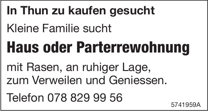Haus oder Parterrewohnung, Thun, zu kaufen gesucht
