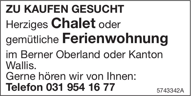 Herziges Chalet oder gemütliche Ferienwohnung, Berner Oberland oder Wallis, zu kaufen gesucht