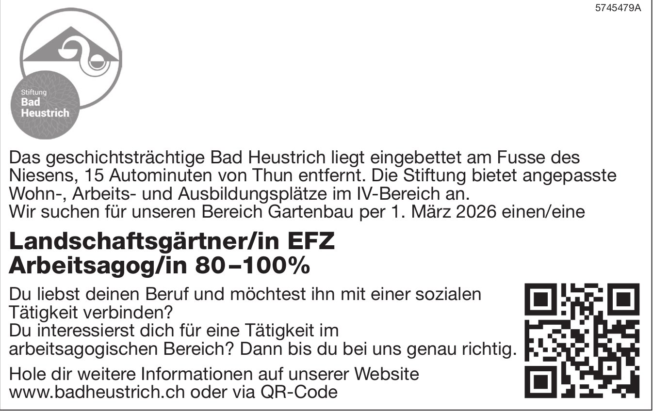 Landschaftsgärtner/in EFZ Arbeitsagog/in 80 –100%, Stiftung Bad Heustrich, gesucht