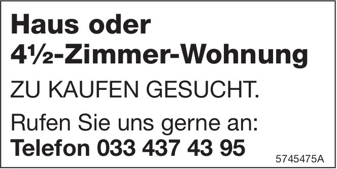 Haus oder 4½-Zimmer-Wohnung, zu kaufen gesucht