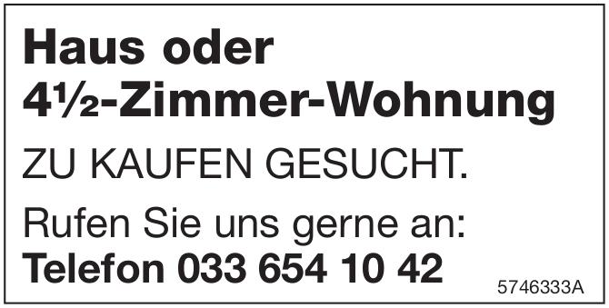 Haus oder 4½-Zimmer-Wohnung ZU KAUFEN, zu kaufen gesucht