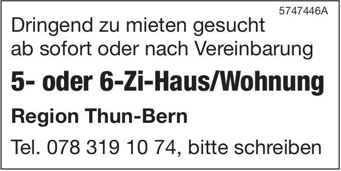 5- oder 6-Zi-Haus/Wohnung, Thun-Bern, zu mieten gesucht