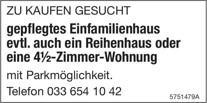 Gepflegtes Einfamilienhaus evtl. auch ein Reihenhaus oder eine 4½-Zimmer-Wohnung mit Parkmöglichkeit., zu kaufen gesucht