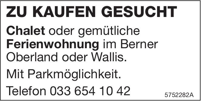 Chalet oder gemütliche Ferienwohnung, zu kaufen gesucht