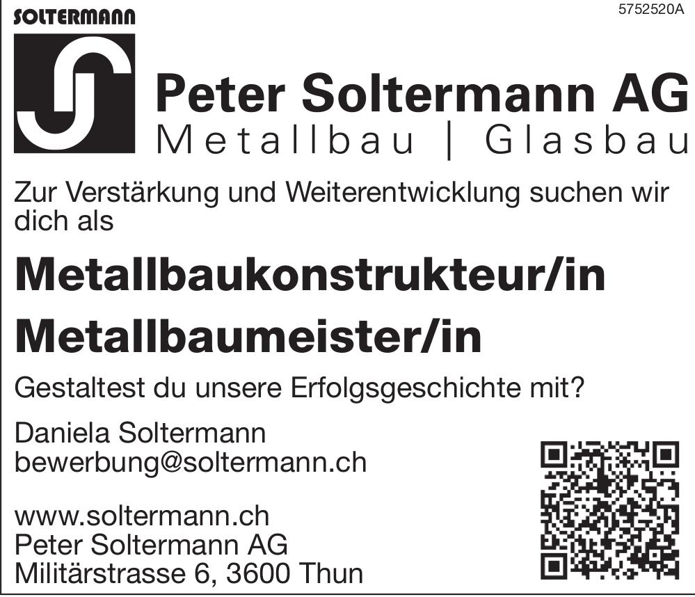 Metallbaukonstrukteur/in Metallbaumeister/in, Peter Soltermann AG, Thun, gesucht