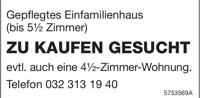 Gepflegtes Einfamilienhaus (bis 5½ Zimmer), zu kaufen gesucht