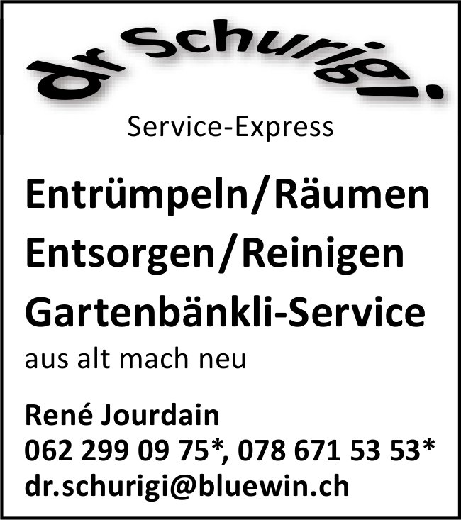 Dr Schurigi - Entrümpeln/Räumen, Entsorgen/Reinigen, Gartenbänkli-Service