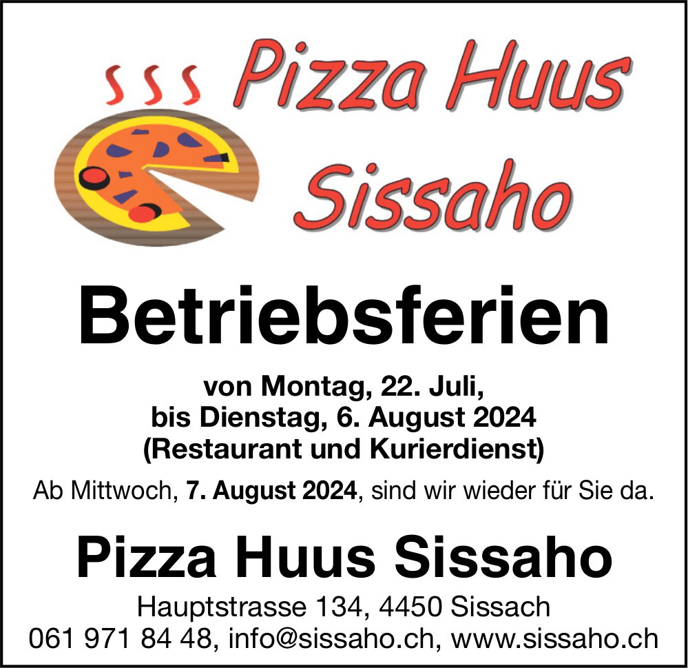 Pizza Huus Sissaho, Sissach - Betriebsferien 22. Juli bis 6. August