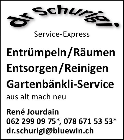 Dr Schurigi - Entrümpeln/Räumen, Entsorgen/Reinigen, Gartenbänkli-Service