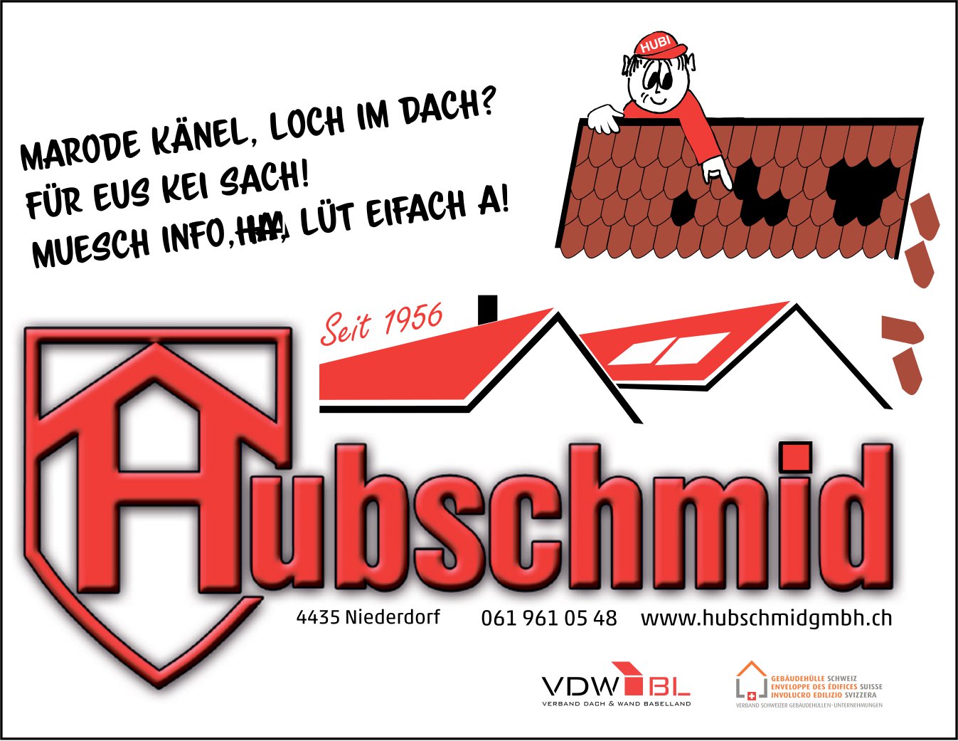 Hubschmid GmbH, Niederdorf - Marode Känel, Loch im Dach? Für eus kei Sach! Muesch Info haa,  lüt eifach a!