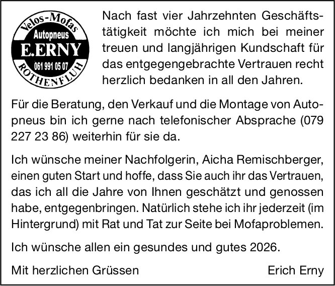 E. ERNY, Nach fast vier Jahrzehnten Geschäftstätigkeit möchte ich mich bei meiner treuen und langjährigen Kundschaft für das entgegengebrachte Vertrauen recht herzlich bedanken in all den Jahren.