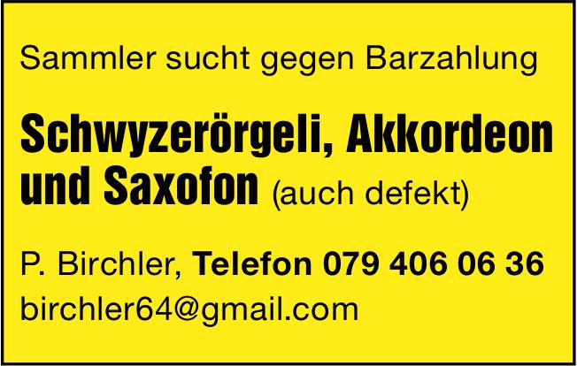 P. Birchler, Sammler sucht gegen Barzahlung Schwyzerörgeli, Akkordeon und Saxofon (auch defekt)