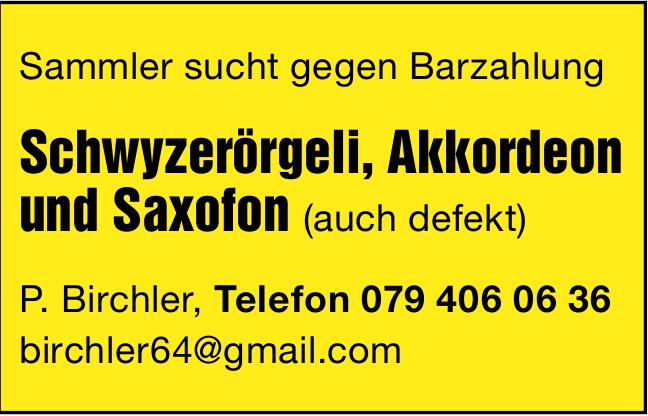 P. Birchler, Sammler sucht gegen Barzahlung Schwyzerörgeli, Akkordeon und Saxofon (auch defekt)