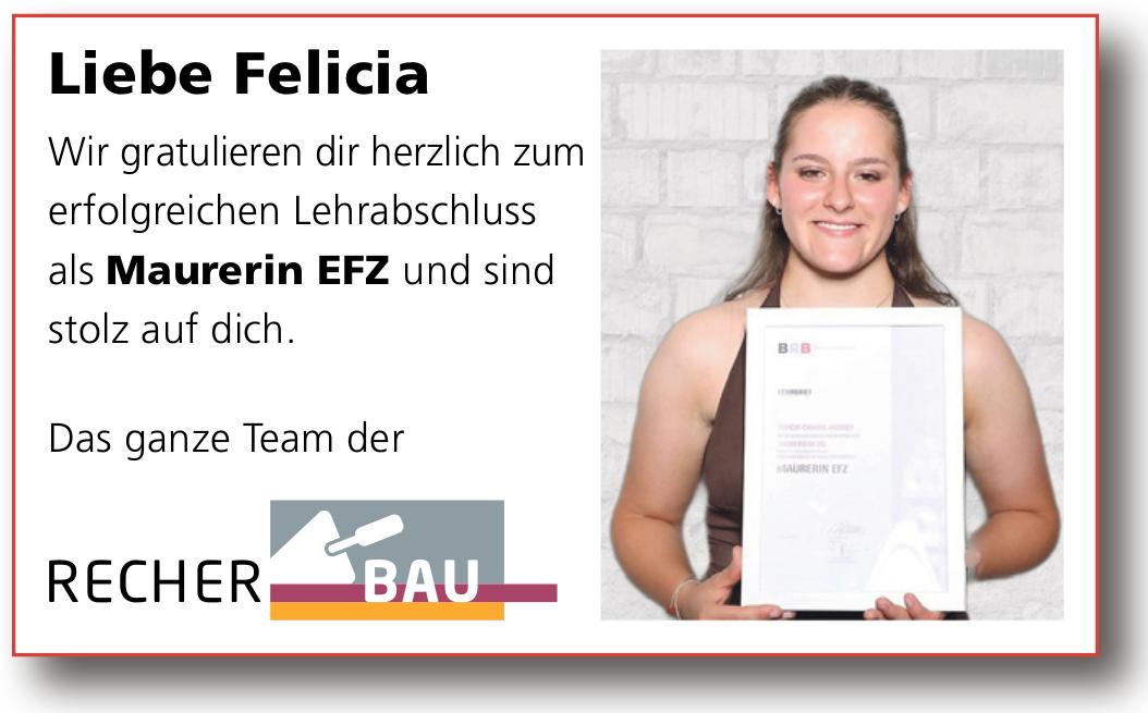 RECHER BAU, Liebe Felicia Wir gratulieren dir herzlich zum erfolgreichen Lehr abschluss