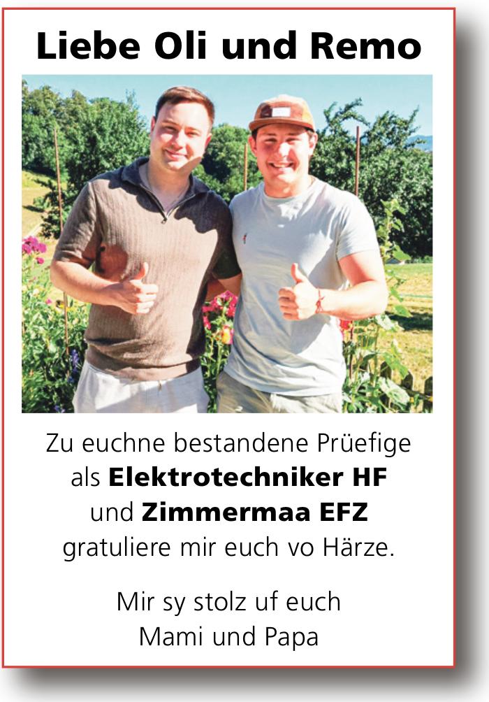 Liebe Oli und Remo Zu euchne bestandene Prüefige als Elektrotechniker HF und Zimmermaa EFZ gratuliere mir euch vo Härze.