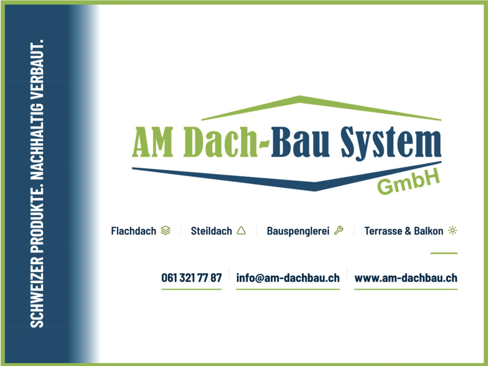 AM Dach-Bau System GmbH, SCHWEIZER PRODUKTE. NACHHALTIG VERBAUT.