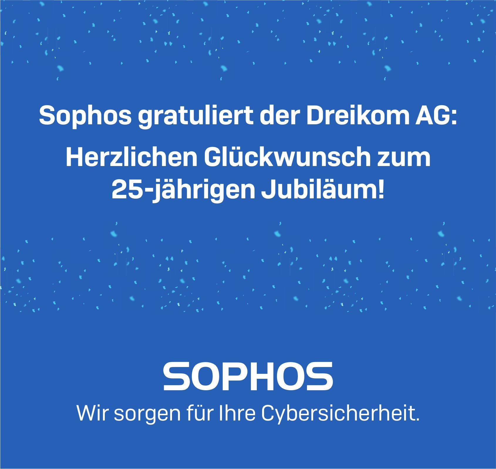 Sophos, gratuliert der Dreikom AG zu 25-jährigen Jubiläum