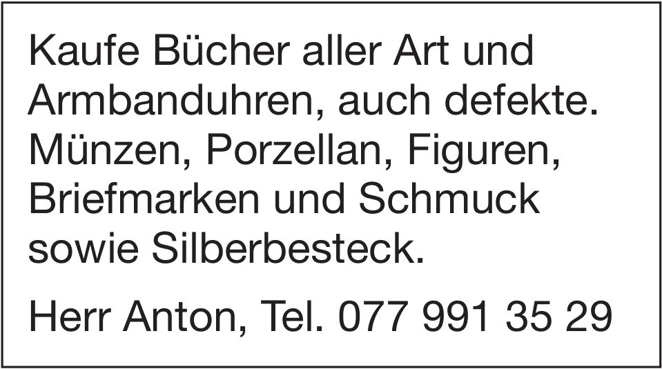Kaufe Bücher aller Art und Armbanduhren, auch defekte. Münzen, Porzellan, Figuren, Briefmarken und Schmuck sowie Silberbesteck