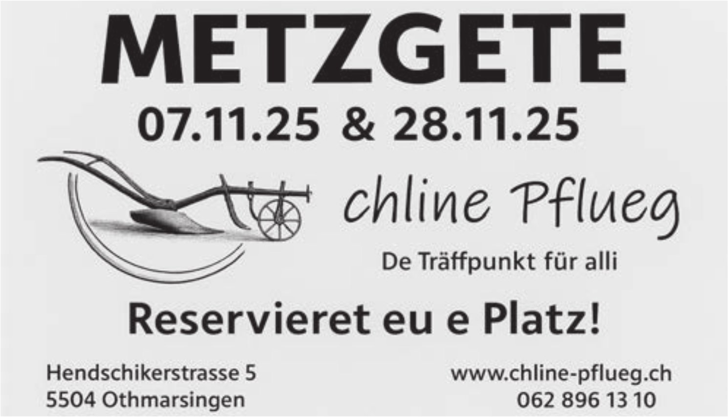 chline Pflueg, Othmarsingen - Metzgete, 7. & 28. November