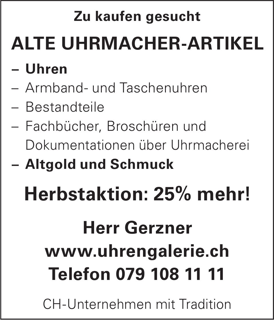 Uhrengalerie Herr Gerzner, Zu kaufen gesucht: Alte Uhrmacher-Artikel - Herbstaktion: 25% mehr!