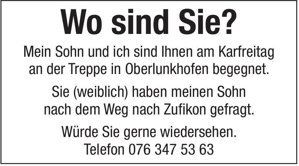 Wo sind Sie? Mein Sohn und ich sind Ihnen am Karfreitag an der Treppe in Oberlunkhofen begegnet - Würde Sie gerne wiedersehen