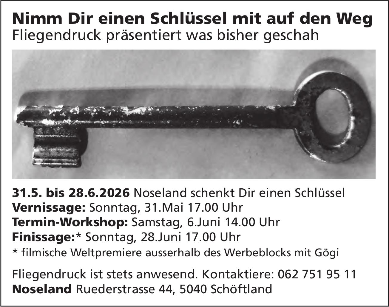 Nimm Dir einen Schlüssel mit auf den Weg, 31. Mai - 28. Juni, Noseland, Schöftland